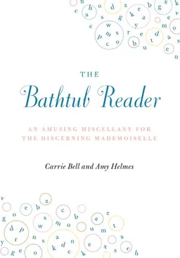 The Bathtub Reader: An Amusing Miscellany for the Discerning Mademoiselle