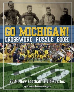 Go Michigan! Crossword Puzzle Book: 25 All-New Football Trivia Puzzles (Crossword Puzzle Books (Cider Mill))