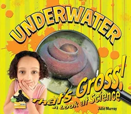 עטיפת הספר Underwater (That's Gross! a Look at Science) מאת Julie Murray