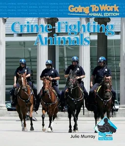 עטיפת הספר Crime-Fighting Animals (Going to Work: Animal Edition) מאת Julie Murray