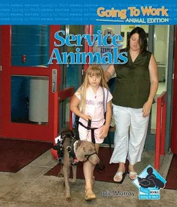 Service Animals (Going to Work: Animal Edition)