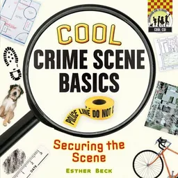 Cool Crime Scene Basics: Securing the Scene (Cool CSI)