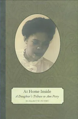 עטיפת הספר At Home Inside: A Daughter's Tribute to Ann Petry מאת Elisabeth Petry