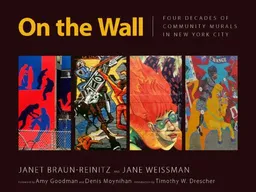 עטיפת הספר On the Wall: Four Decades of Community Murals in New York City מאת Janet Braun-Reinitz