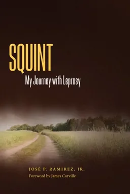 עטיפת הספר Squint: My Journey with Leprosy (Willie Morris Books in Memoir and Biography) מאת Jose P. Ramirez Jr.