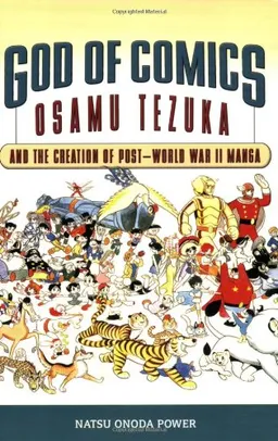 עטיפת הספר God of Comics: Osamu Tezuka and the Creation of Post-World War II Manga (Great Comics Artists Series) מאת Natsu Onoda Power