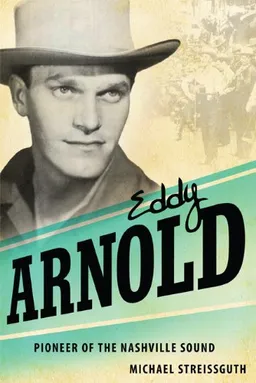 עטיפת הספר Eddy Arnold: Pioneer of the Nashville Sound (American Made Music Series) מאת Michael Streissguth