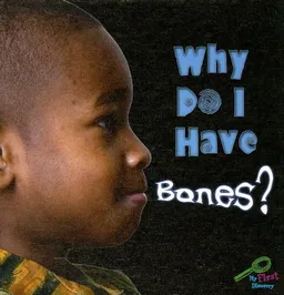 Why Do I Have Bones? (My First Science Library)