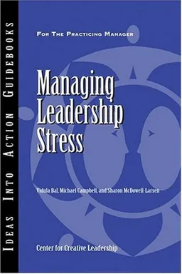 Managing Leadership Stress (J-B CCL (Center for Creative Leadership))