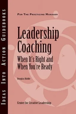 Leadership Coaching: When It's Right and When You''re Ready (J-B CCL (Center for Creative Leadership))