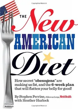 The New American Diet: How secret "obesogens" are making us fat, and the 6-week plan that will flatten your belly for good!