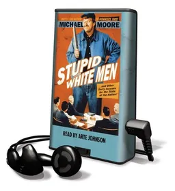 Stupid White Men: And Other Sorry Excuses for the State of the Nation: Library Edition