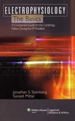 An Electrophysiology: The Basics: A Companion Guide for the Cardiology Fellow during the EP Rotation