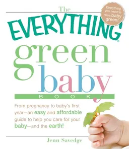 The Everything Green Baby Book: From pregnancy to baby's first year - an easy and affordable guide to help you care for your baby - and for the earth! (Everything Series)
