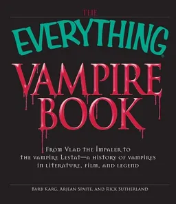 The Everything Vampire Book: From Vlad the Impaler to the vampire Lestat - a history of vampires in Literature, Film, and Legend (Everything Series)