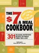 The $7 Meals Cookbook: 301 Delicious Dishes You Can Make for Seven Dollars or Less