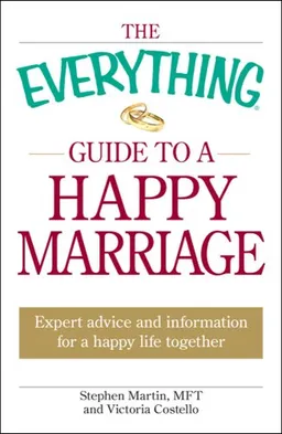 The Everything Guide to a Happy Marriage: Expert advice and information for a happy life together (Everything Series)