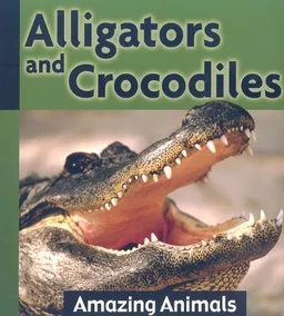 Alligators and Crocodiles (Amazing Animals)