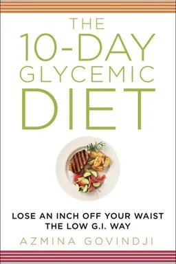 The 10-Day Glycemic Diet: Lose an Inch Off Your Waist the Low-G.I. Way
