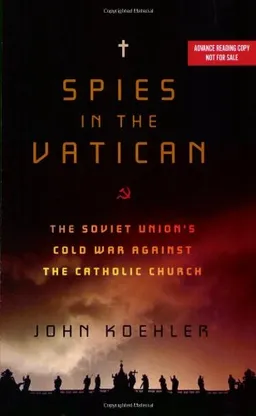 Spies in the Vatican: The Soviet Union's War Against the Catholic Church