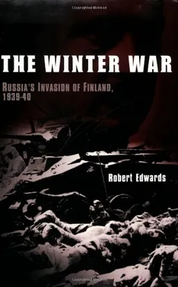 The Winter War: Russia's Invasion of Finland, 1939-1940