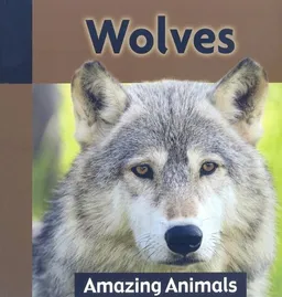 Wolves (Amazing Animals)