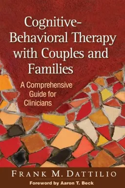 עטיפת הספר Cognitive-Behavioral Therapy with Couples and Families: A Comprehensive Guide for Clinicians מאת Frank M. Dattilio PhD  ABPP