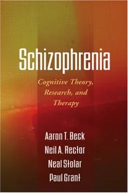Schizophrenia: Cognitive Theory, Research, and Therapy