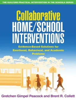 עטיפת הספר Collaborative Home/School Interventions: Evidence-Based Solutions for Emotional, Behavioral, and Academic Problems (The Guilford Practical Intervention in Schools Series) מאת Gretchen Gimpel Peacock PhD