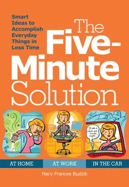 עטיפת הספר The Five Minute Solution: Smart Ideas to Make Spare Minutes Work for You מאת Mary Frances Budzik