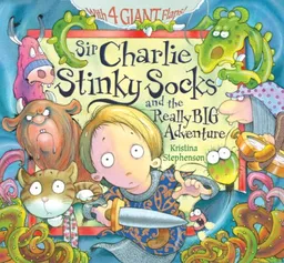 עטיפת הספר Sir Charlie Stinky Socks and the Really Big Adventure מאת Kristina Stephenson