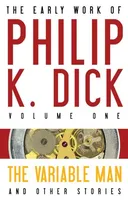 The Early Work of Philip K. Dick Volume 1: The Variable Man and Other Stories
