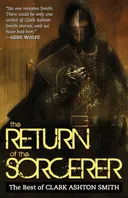 The Return Of The Sorcerer: The Best Of Clark Ashton Smith
