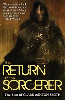 The Return Of The Sorcerer: The Best Of Clark Ashton Smith
