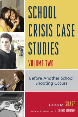 School Crisis Case Studies, Volume Two: Before Another School Shooting Occurs