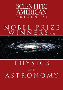 Scientific American Presents: Nobel Prize Winners on Physics and Astronomy