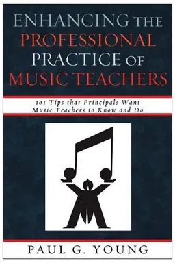 עטיפת הספר Enhancing the Professional Practice of Music Teachers: 101 Tips that Principals Want Music Teachers to Know and Do מאת Paul G. Young