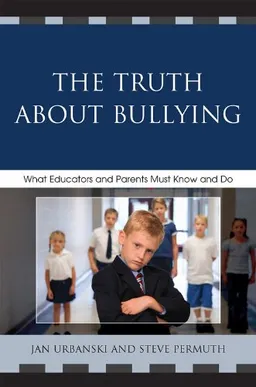 עטיפת הספר The Truth About Bullying: What Educators and Parents Must Know and Do מאת Jan Urbanski