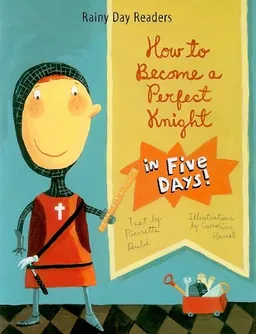 How to Become a Perfect Knight in Five Days (Rainy Day Readers)