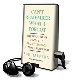 Can't Remember What I Forgot: The Good News from the Front Lines of Memory Research [With Earbuds] (Playaway Adult Nonfiction)