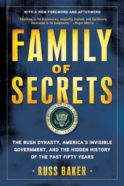 Family of Secrets: The Bush Dynasty, America's Invisible Government, and the Hidden History of the Last Fifty Years