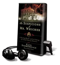 The Suspicions of Mr. Whicher: A Shocking Murder and the Undoing of a Great Victorian Detective [With Earbuds] (Playaway Adult Fiction)