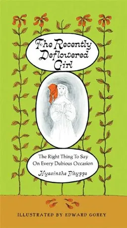 The Recently Deflowered Girl: The Right Thing to Say on Every Dubious Occasion