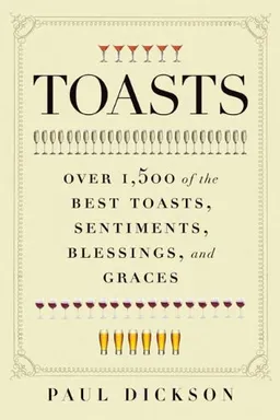 Toasts: Over 1,500 of the Best Toasts, Sentiments, Blessings, and Graces