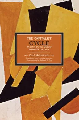 The Capitalist Cycle: An Essay on the Marxist Theory of the Cycle (Historical Materialism Book Series)