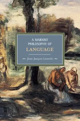 A Marxist Philosophy of Language (Historical Materialism Book Series)