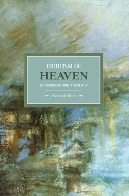 עטיפת הספר Criticism of Heaven: On Marxism and Theology (Historical Materialism Book Series) מאת Roland Boer