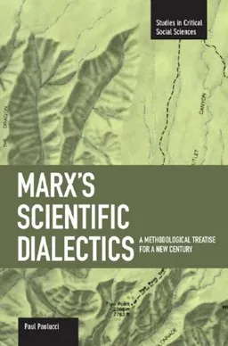 עטיפת הספר Marx's Scientific Dialectics: A Methodological Treatise for a New Century (Studies in Critical Social Sciences) מאת Paul Paolucci