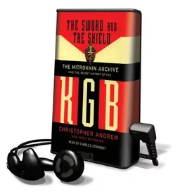 The Sword and the Shield: The Mitrokhin Archive and the Secret History of the KGB [With Earbuds] (Playaway Adult Nonfiction)