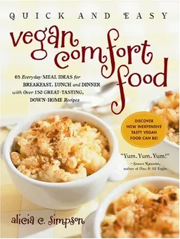 Quick and Easy Vegan Comfort Food: 65 Everyday Meal Ideas for Breakfast, Lunch and Dinner with Over 150 Great-tasting, Down-home Recipes